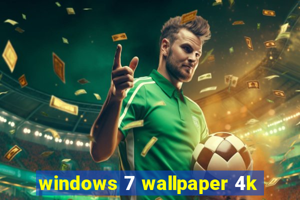 windows 7 wallpaper 4k